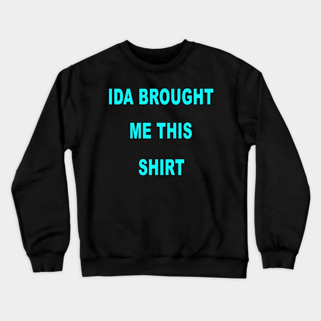 Ida brought me this shirt Crewneck Sweatshirt by Geoji 